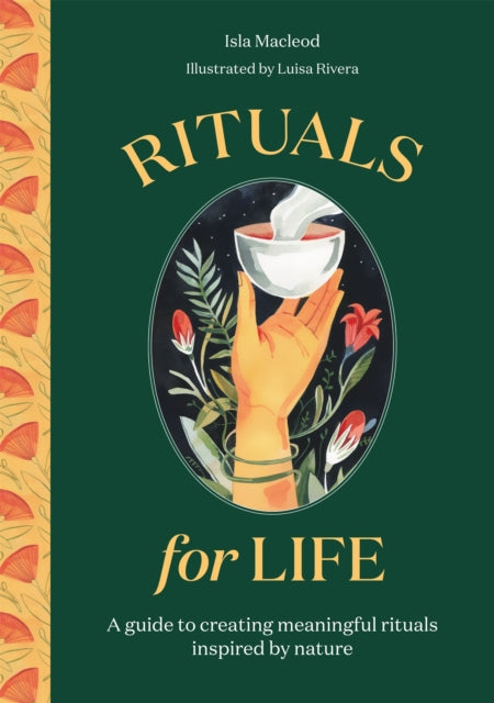 Rituals for Life : A guide to creating meaningful rituals inspired by nature by Isla MacLeod