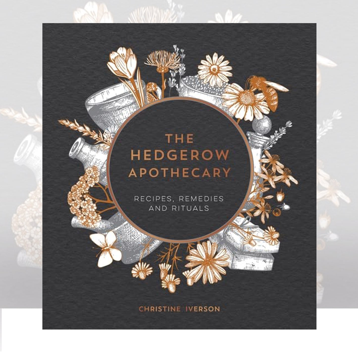 The Hedgerow Apothecary : Recipes, Remedies and Rituals by Christine Iverson