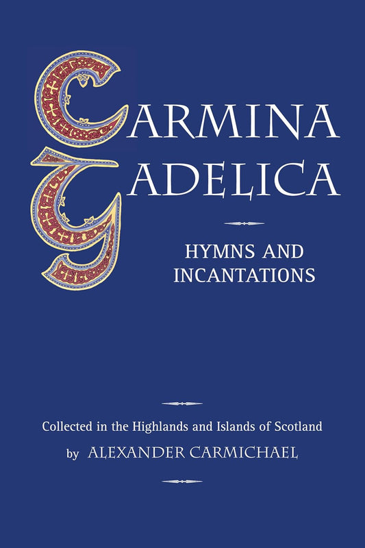 Carmina Gadelica : Hymns and Incantations by Alexander Carmichael