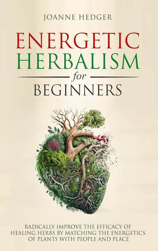 Energetic Herbalism for Beginners by Joanne Hedger