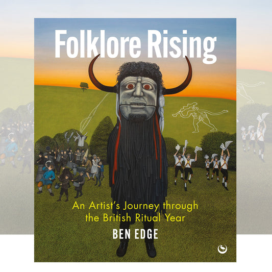 Folklore Rising : An Artist's Journey through the British Ritual Year by Ben Edge