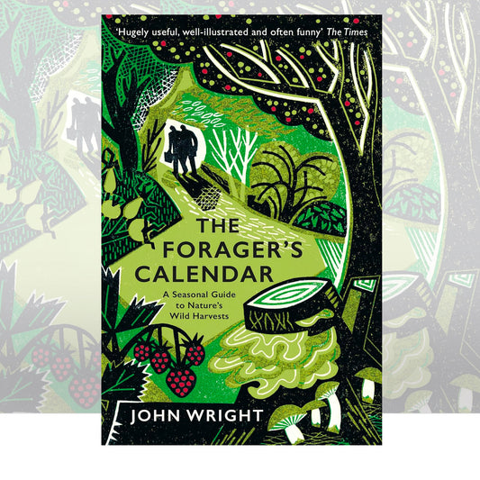The Forager's Calendar : A Seasonal Guide to Nature’s Wild Harvests by John Wright