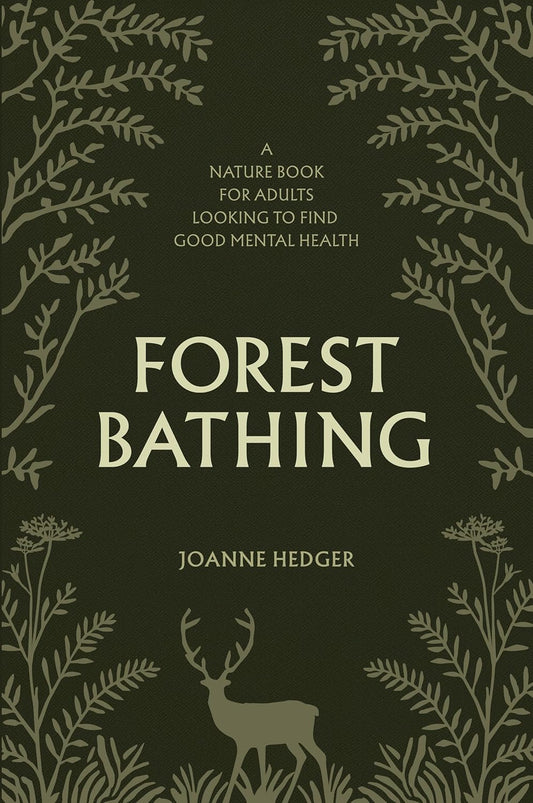 Forest Bathing:  A Nature Book for Adults Looking to Find Good Mental Health by Joanne Hedger