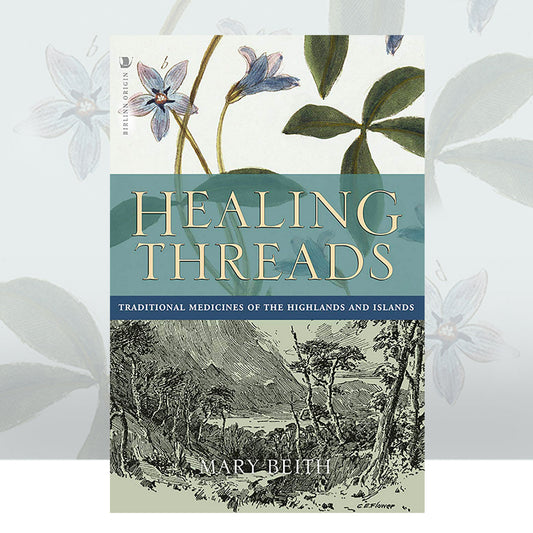 Healing Threads : Traditional Medicines of the Highlands and Islands by Mary Beith