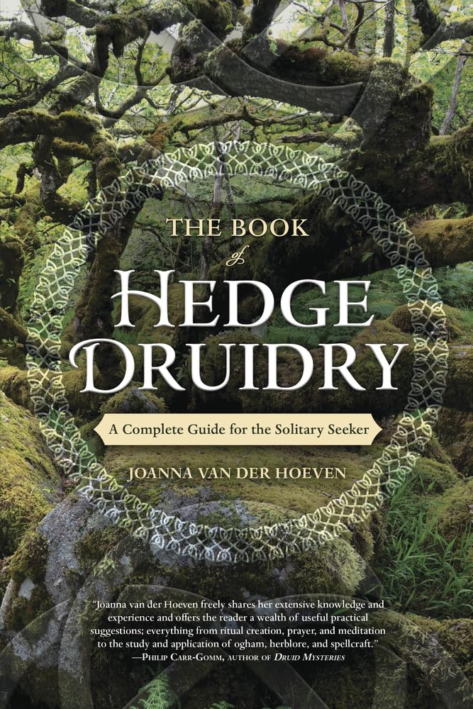 The Book of Hedge Druidry: A Complete Guide for the Solitary Seeker by Joanna van der Hoeven