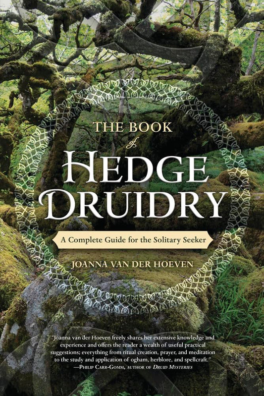 The Book of Hedge Druidry: A Complete Guide for the Solitary Seeker by Joanna van der Hoeven