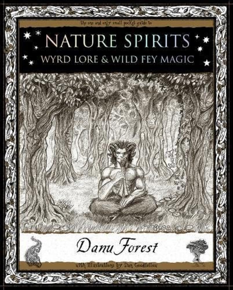 Nature Spirits: Wyrd Lore and Wild Fey Magic by Danu Forest