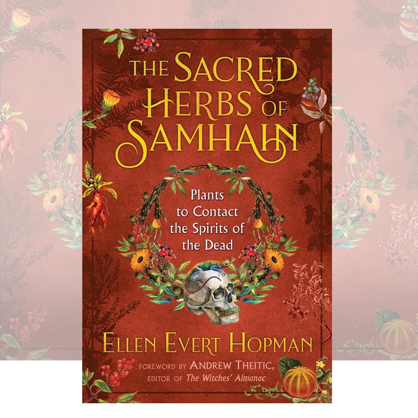 The Sacred Herbs of Samhain : Plants to Contact the Spirits of the Dead by Ellen Evert Hopman