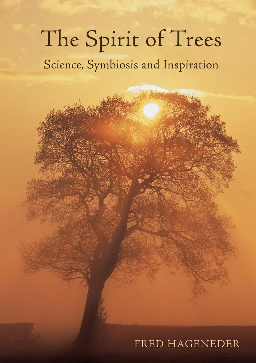 The Spirit of Trees: Science, Symbiosis and Inspiration by Fred Hageneder