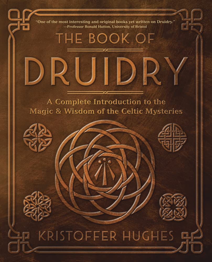 The Book of Druidry: A Complete Introduction to the Magic & Wisdom of the Celtic Mysteries by Kristoffer Hughes