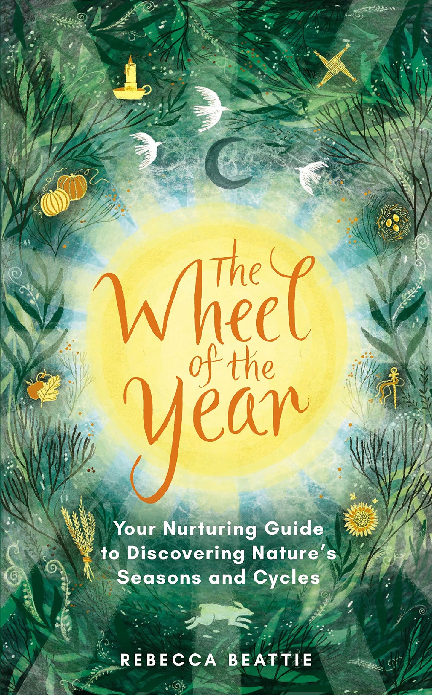 The Wheel of the Year : Your Rejuvenating Guide to Connecting with Nature’s Seasons and Cycles