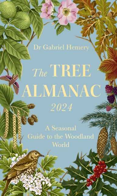 The Tree Almanac 2024 : A Seasonal Guide to the Woodland World by Dr.Gabriel Hemery