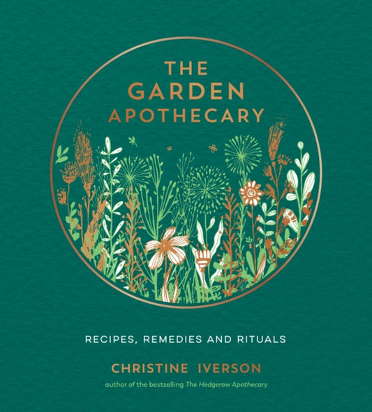 The Garden Apothecary : Recipes, Remedies and Rituals by Christine Iverson