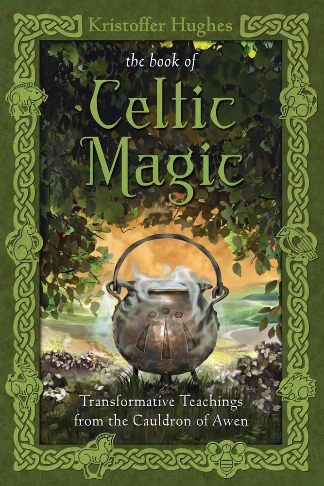 The Book of Celtic Magic : Transformative Teachings from the Cauldron of Awen by Kristoffer Hughes