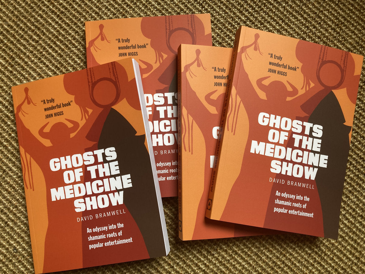 Ghosts of the Medicine Show: An Odyssey into the Shamanic Roots of Popular Entertainment by David Bramwell