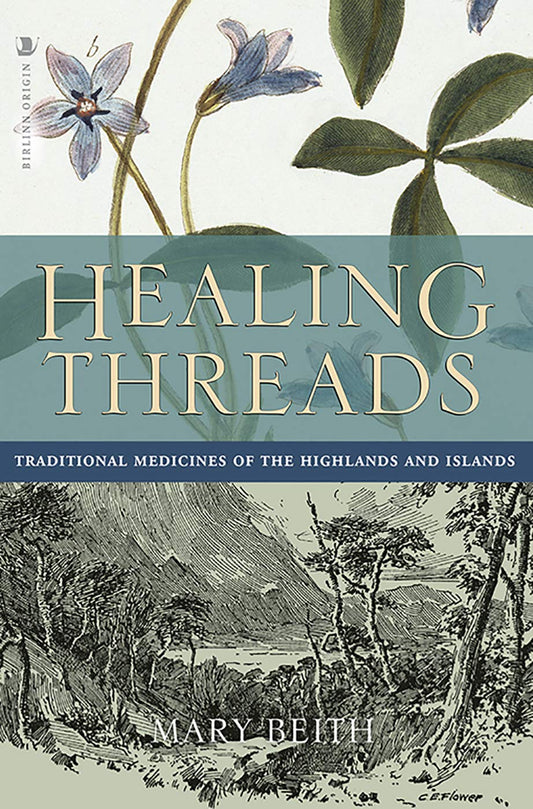 Healing Threads : Traditional Medicines of the Highlands and Islands by Mary Beith