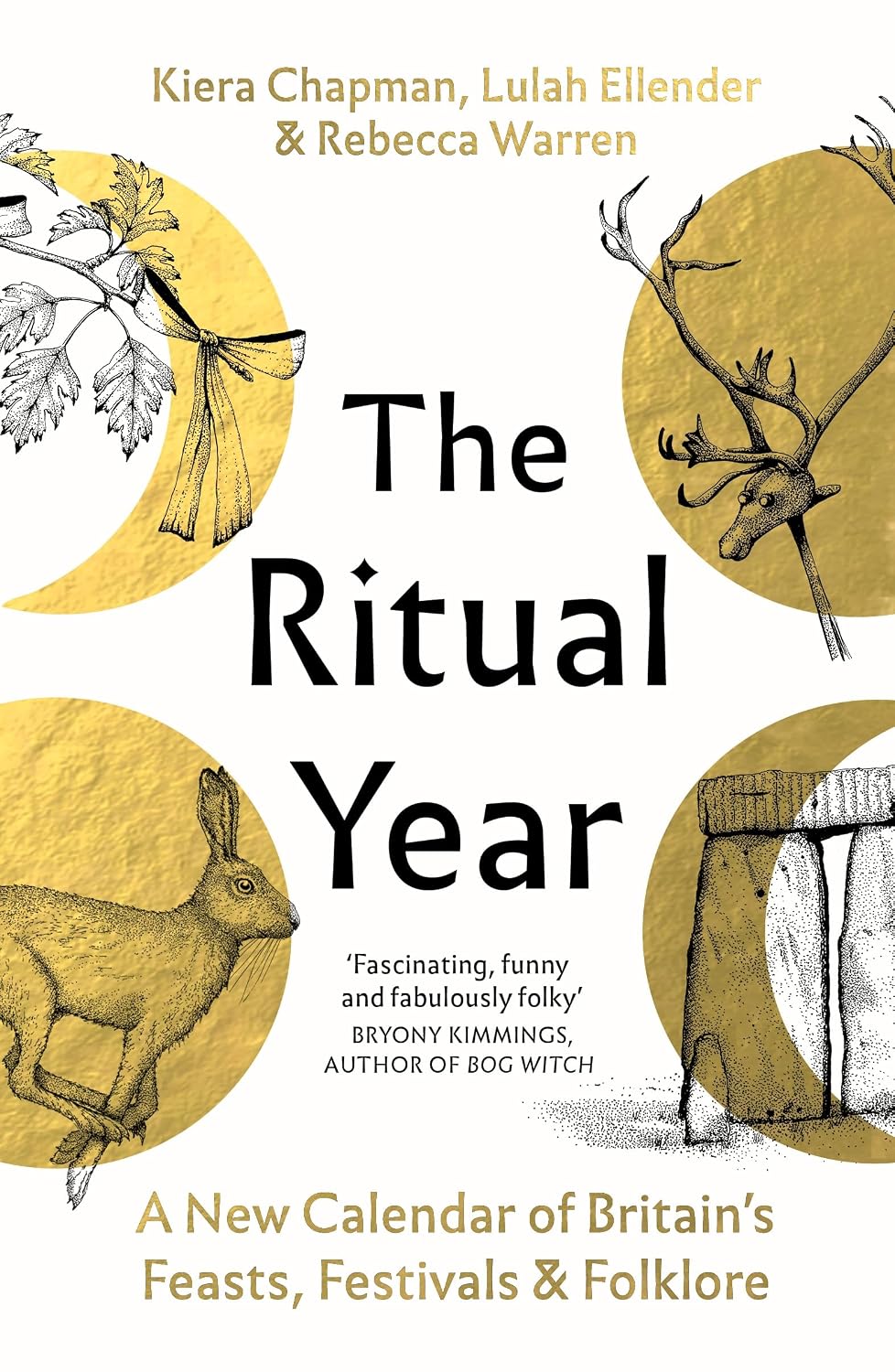 The Ritual Year: A New Calendar of Britain's Feasts, Festivals and Folklore by Kiera Chapman, Lulah Ellender & Rebecca Warren