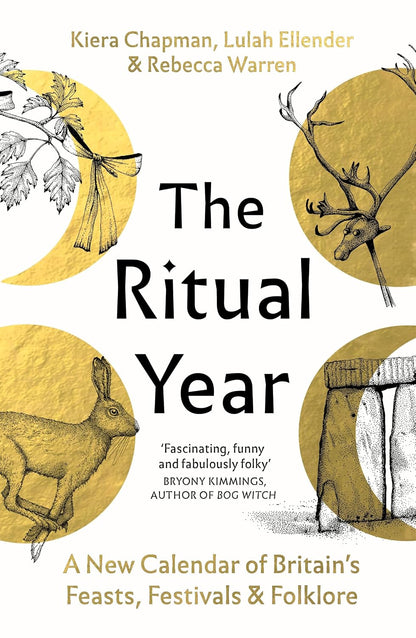 The Ritual Year: A New Calendar of Britain's Feasts, Festivals and Folklore by Kiera Chapman, Lulah Ellender & Rebecca Warren