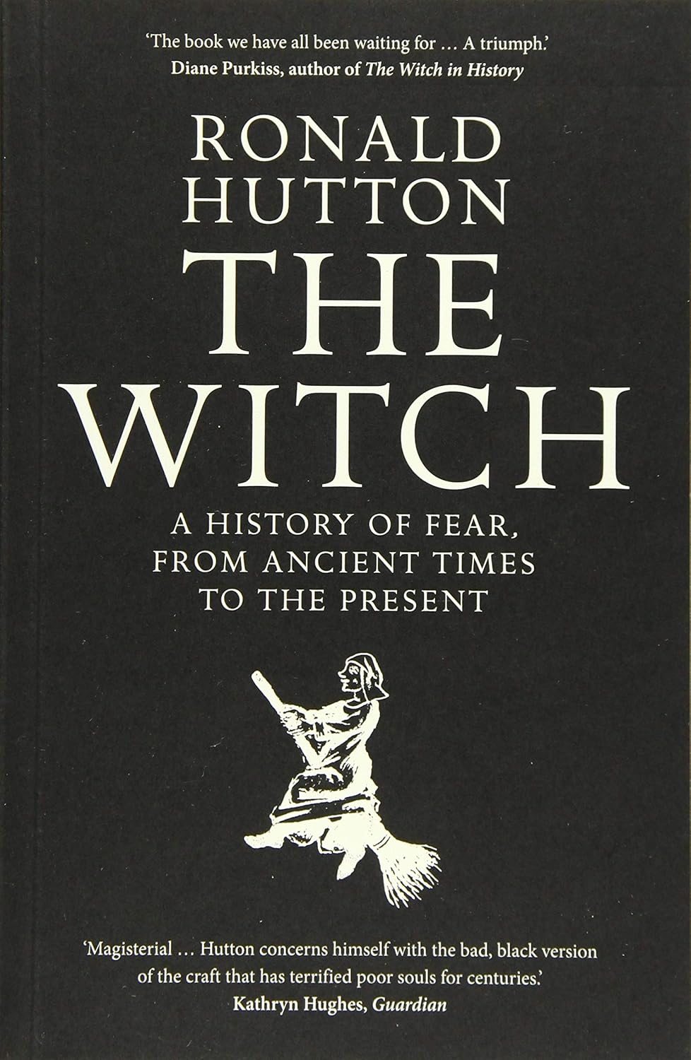 The Witch: A History of Fear, from Ancient Times to the Present by Ronald Hutton