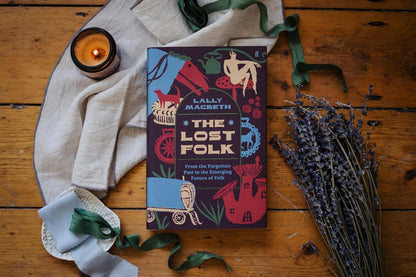 The Lost Folk: From the Forgotten Past to the Emerging Future of Folk by Lally MacBeth