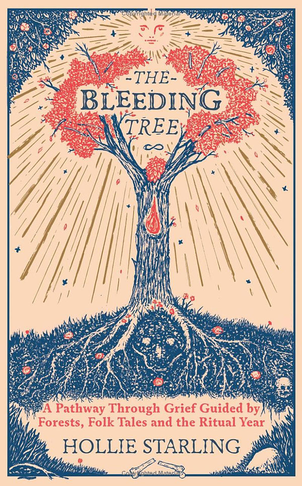 The Bleeding Tree A Pathway Through Grief Guided by Forests, Folk