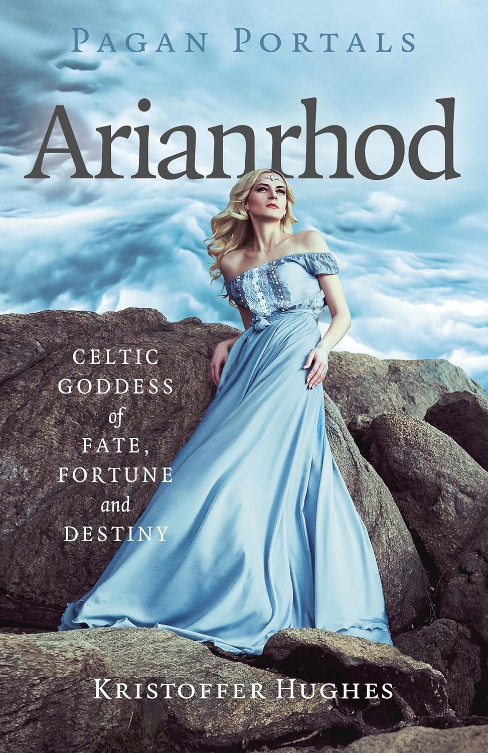 Arianrhod: Celtic Goddess of Fate, Fortune and Destiny by Kristoffer Hughes