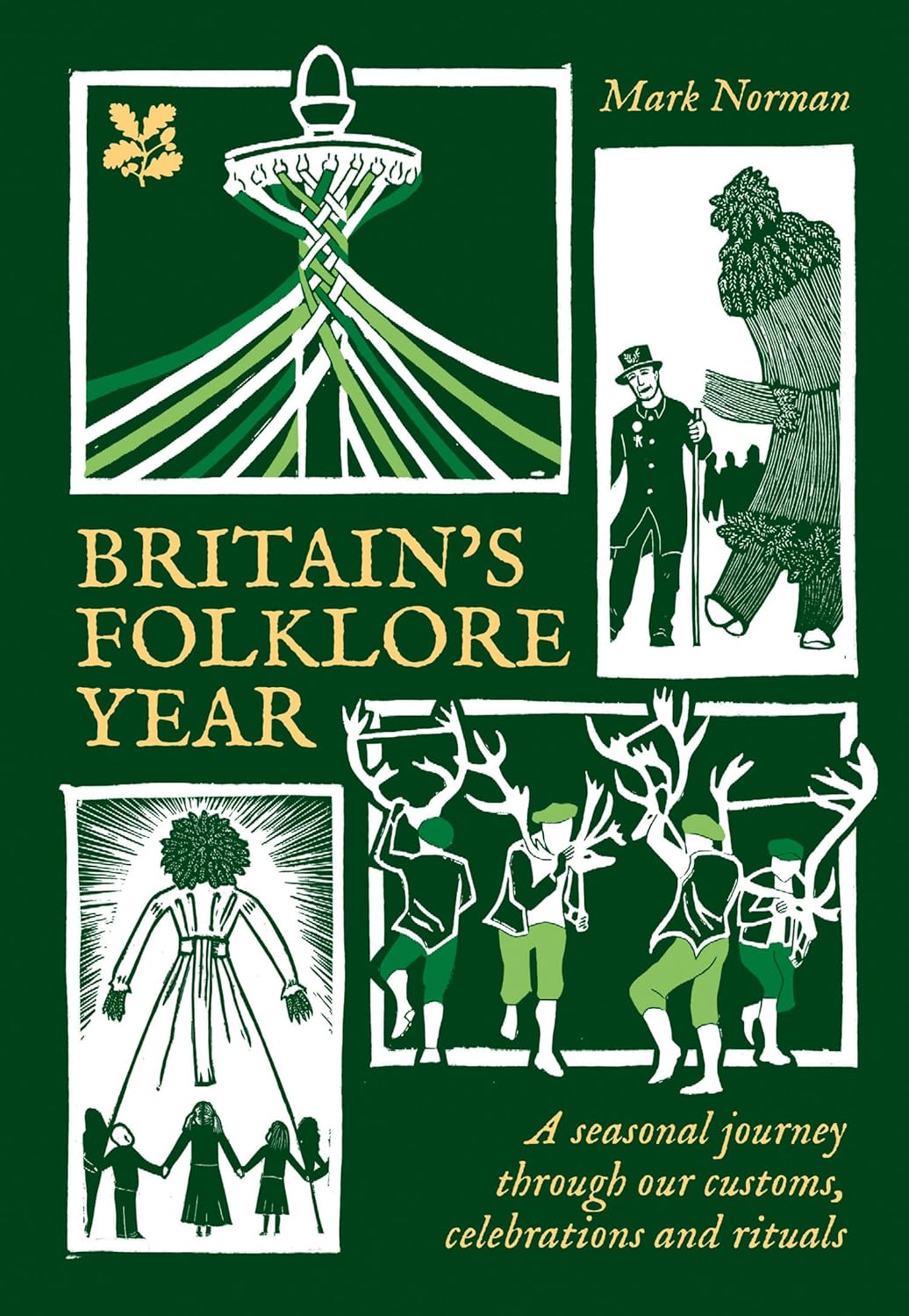 Britain’s Folklore Year: A Seasonal Journey Through Our Customs, Celebrations and Rituals by Mark Norman