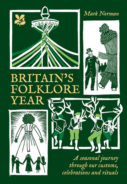 Britain’s Folklore Year: A Seasonal Journey Through Our Customs, Celebrations and Rituals by Mark Norman