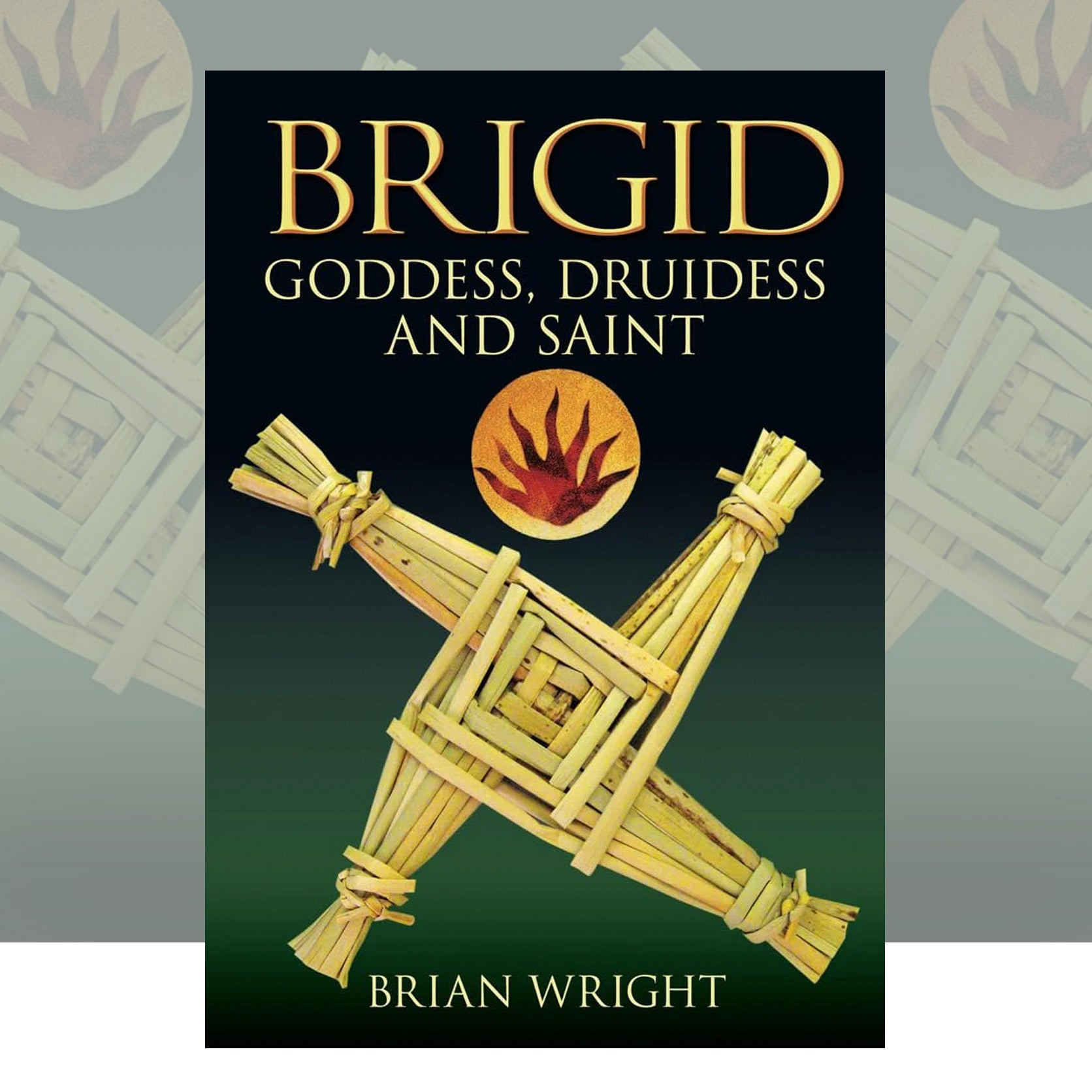 Brigid: Goddess, Druidess and Saint | Brian Wright | OBOD Store