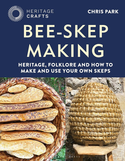 Bee-Skep Making: Heritage, folklore and how to make and use your own skeps by Chris Park