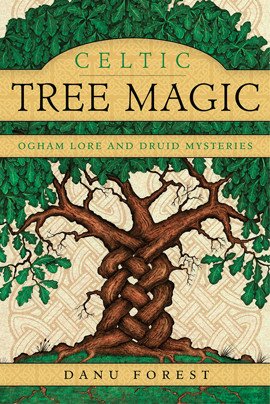 Celtic Tree Magic: Ogham Lore and Druid Mysteries by Danu Forest