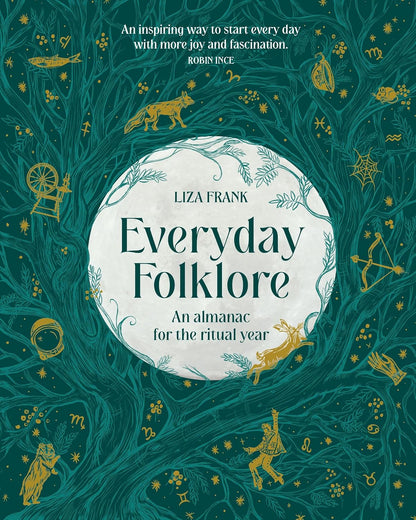 Everyday Folklore: An almanac for the ritual year by Liza Frank