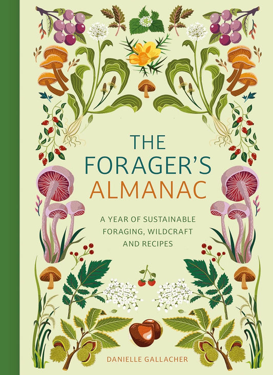 The Forager's Almanac: A year of sustainable foraging, wildcraft and recipes by Danielle Gallacher