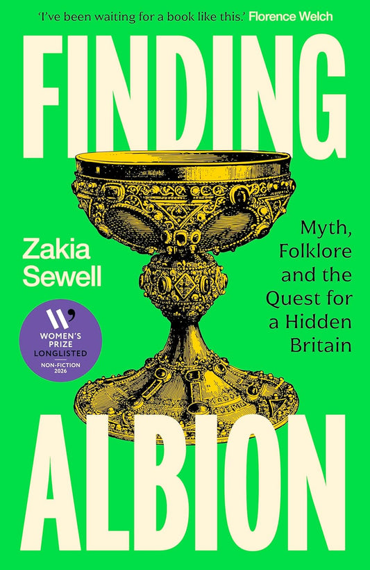 Finding Albion: Myth, Folklore and the Quest for a Hidden Britain by Zakia Sewell