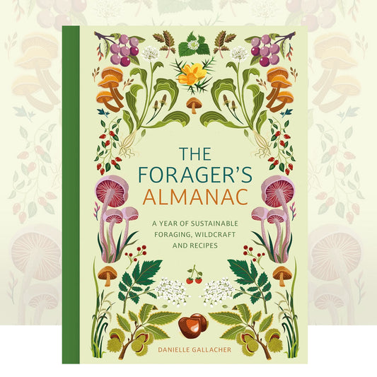 The Forager's Almanac: A year of sustainable foraging, wildcraft and recipes by Danielle Gallacher