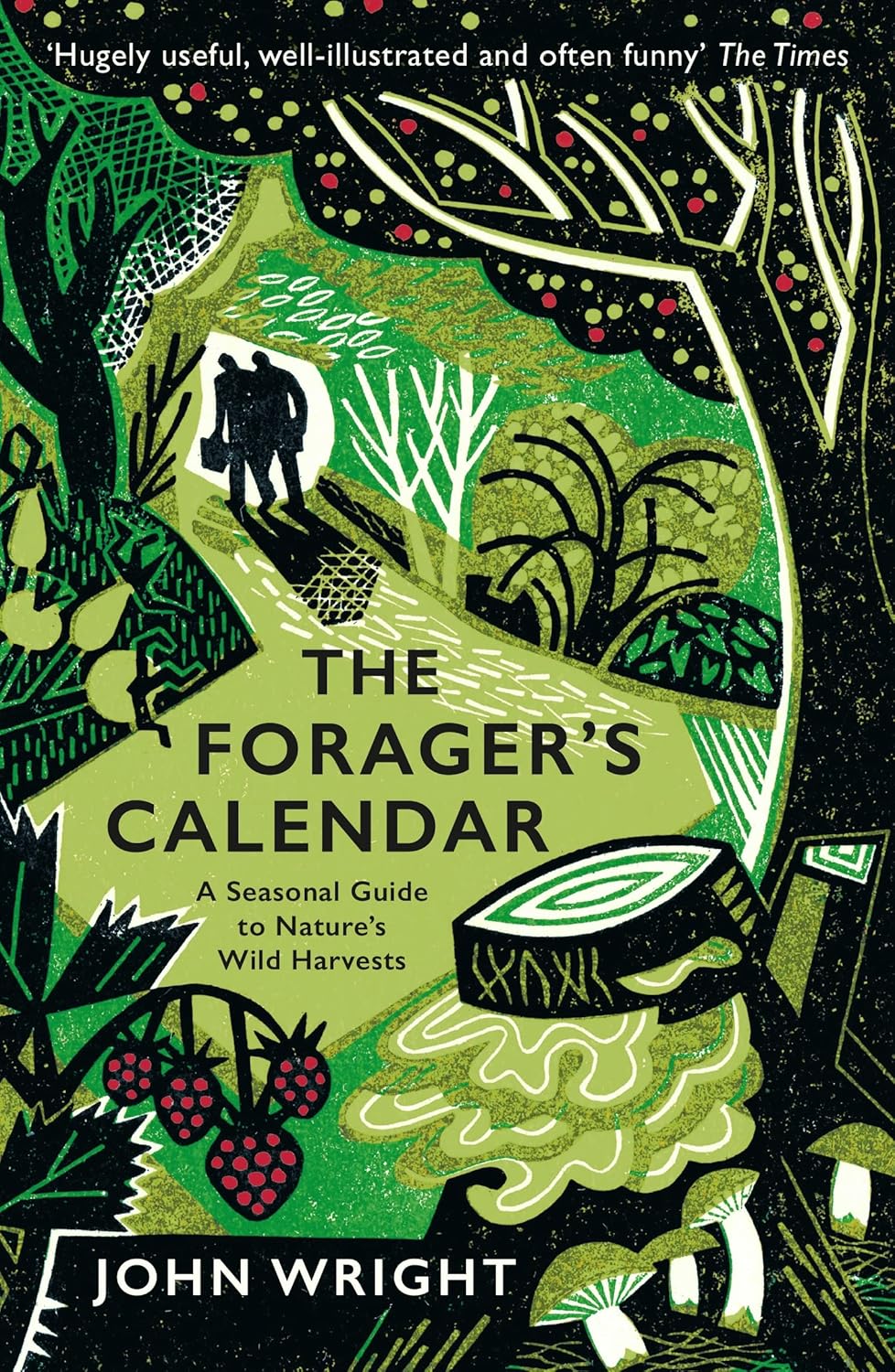 The Forager's Calendar : A Seasonal Guide to Nature’s Wild Harvests by John Wright