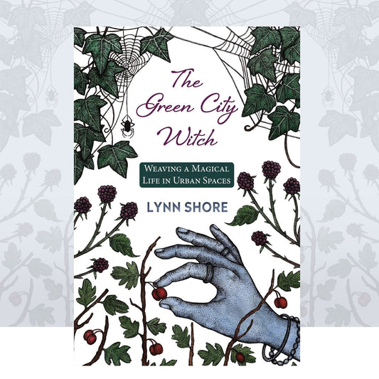 The Green City Witch: Weaving a Magical Life in Urban Spaces by Lynn Shore