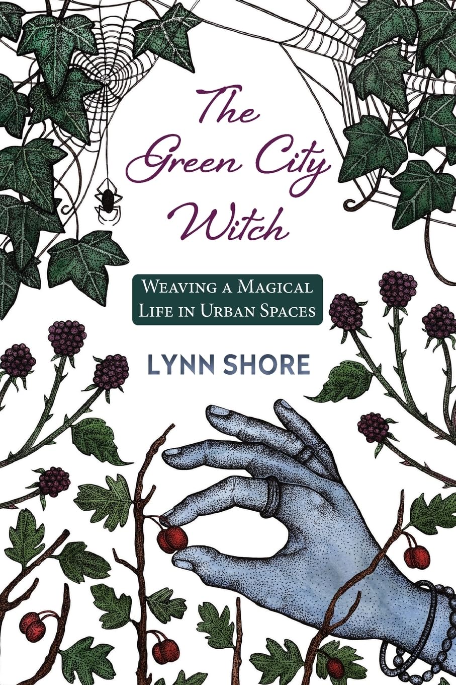 The Green City Witch: Weaving a Magical Life in Urban Spaces by Lynn Shore