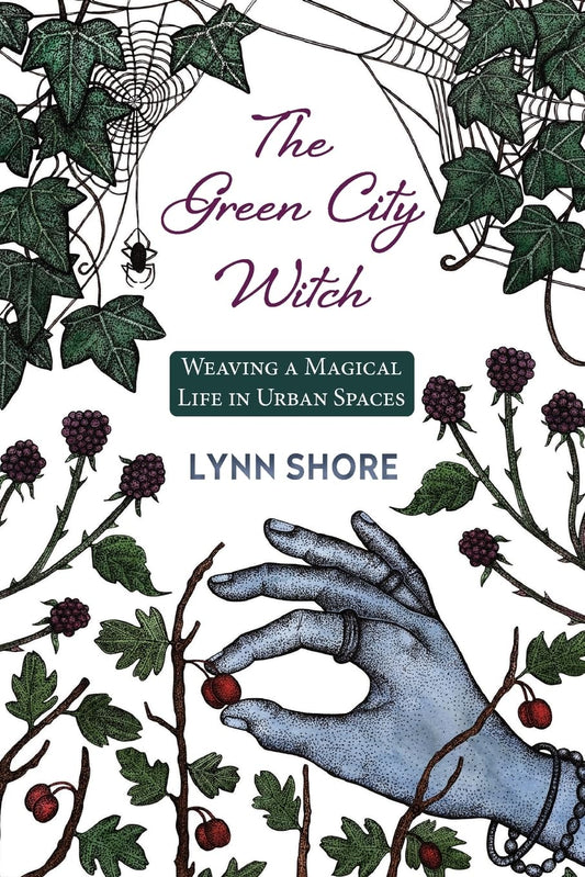 The Green City Witch: Weaving a Magical Life in Urban Spaces by Lynn Shore