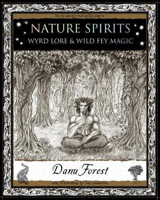 Nature Spirits: Wyrd Lore and Wild Fey Magic by Danu Forest