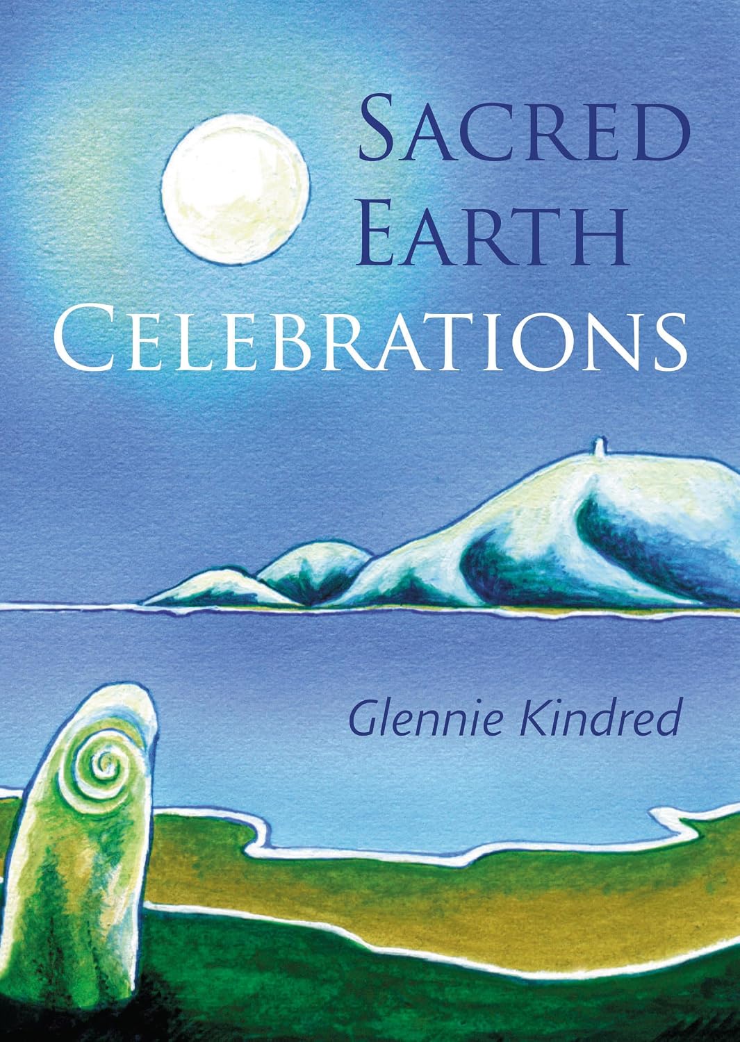 Sacred Earth Celebrations by Glennie Kindred