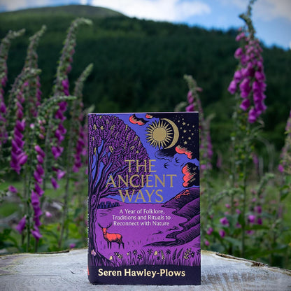 The Ancient Ways: A Year of Folklore, Traditions and Rituals to Reconnect with Nature by Seren Hawley-Plows