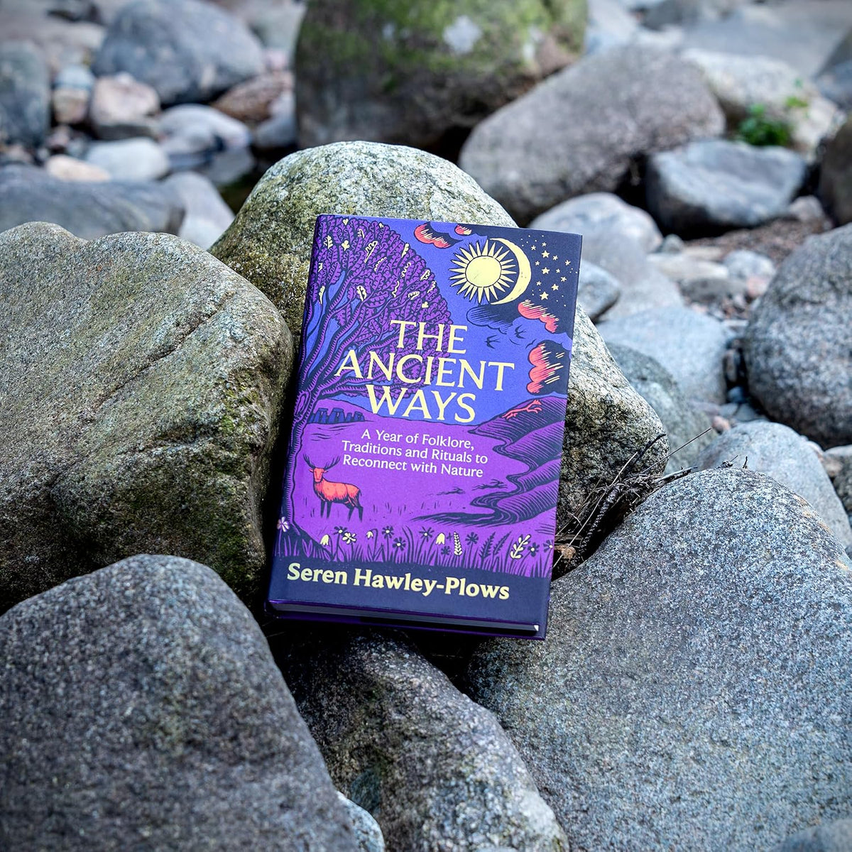 The Ancient Ways: A Year of Folklore, Traditions and Rituals to Reconnect with Nature by Seren Hawley-Plows