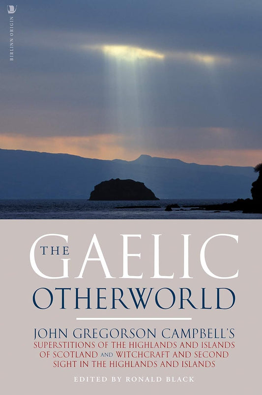 The Gaelic Otherworld by John Gregorson Campbell