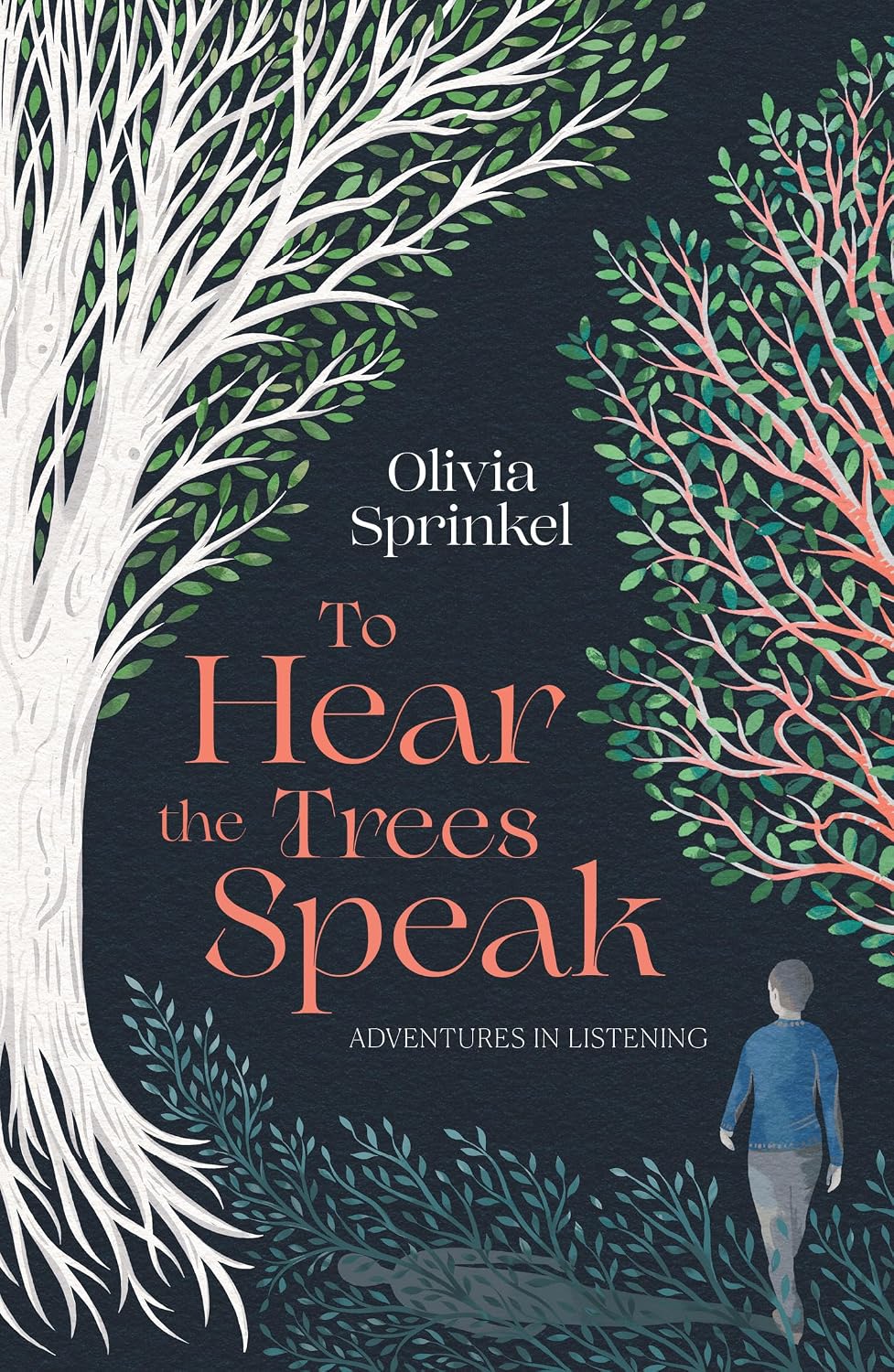 To Hear The Trees Speak: A memoir of Nature, Resilience, and Deep Listening by Olivia Sprinkel