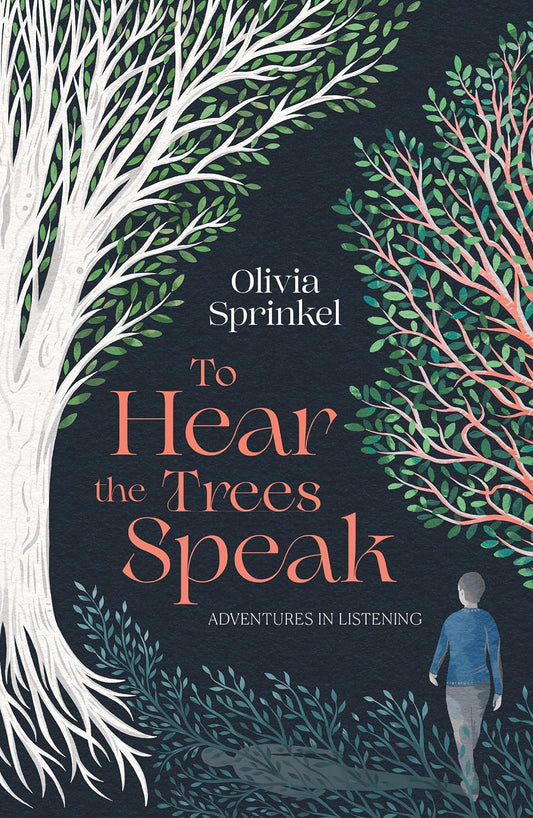 To Hear The Trees Speak: A memoir of Nature, Resilience, and Deep Listening by Olivia Sprinkel