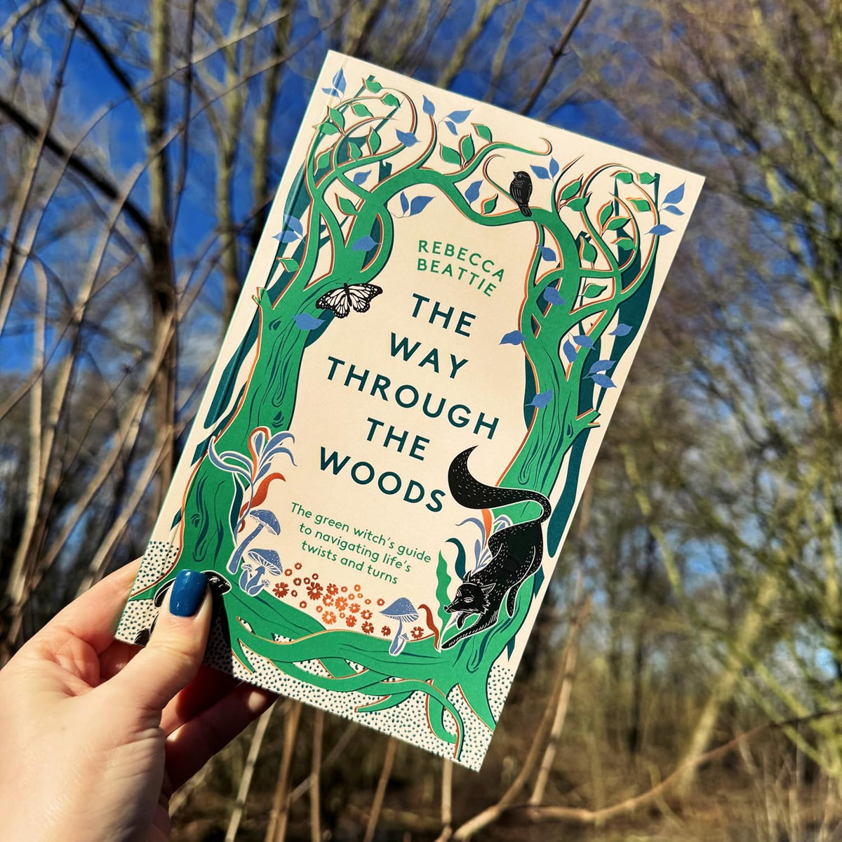 The Way Through the Woods: The Green Witch’s Guide to Navigating Life’s Ups and Downs by Rebecca Beattie