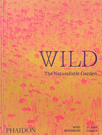 Wild : The Naturalistic Garden by Noel Kingsbury
