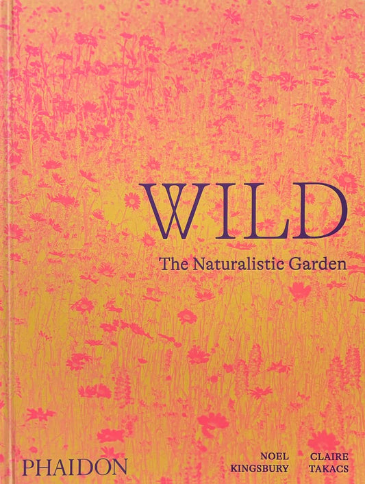 Wild : The Naturalistic Garden by Noel Kingsbury