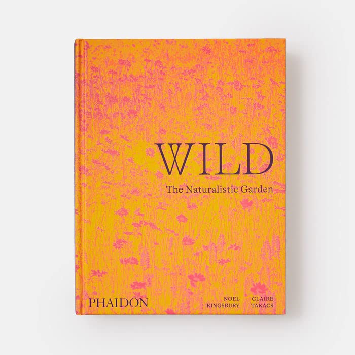 Wild : The Naturalistic Garden by Noel Kingsbury